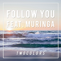 Twocolors - Follow You (feat. Muringa) (Single)