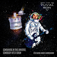 Yuval Ron (DEU) - Somewhere in This Universe, Somebody Hits a Drum (feat. Marco Minnemann)