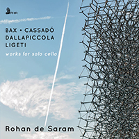 de Saram, Rohan - Bax, Ligeti, Dallapiccola & Cassado: Works for Solo Cello