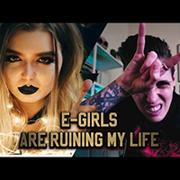 Destroy, Taylor - E-Girls Are Ruining My Life! (with K Enagonio, Rian Cunningham) (Single)