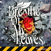 Breathe of My Leaves - Trepidation! (Single)