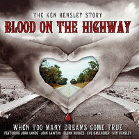 Ken Hensley - The Ken Hensley Story: Blood On The Highway