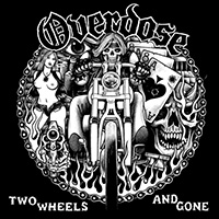 Overdose (USA) - Two Wheels and Gone