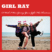 Girl Ray - (I Wish I Were Giving You a Gift) This Christmas (Single)