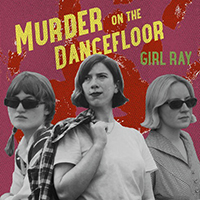 Girl Ray - Murder On The Dancefloor (Single)