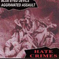 Blue Eyed Devils - Hate Crimes (split with Aggravated Assault)