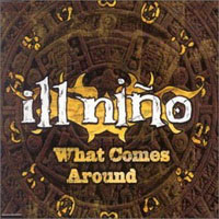 Ill Nino - What Comes Around (Single)