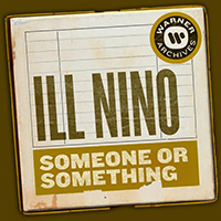 Ill Nino - Someone or Something (Single)