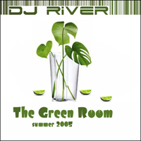 DJ River - The Green Room (Summer 2005)