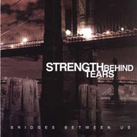 Strength Behind Tears - Bridges Between Us