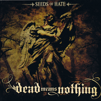 Dead Means Nothing - Seeds Of Hate