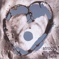 Atrocity (DEU) - Die Liebe (feat. Das Ich)
