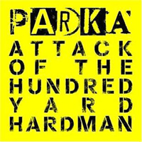 Parka (GBR) - Attack Of The Hundred Yard Hardman