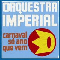 Orquestra Imperial - Carnaval S No Ano Que Vem