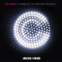 Arthur Russell - Go Bang! A Tribute To Arthur Russell