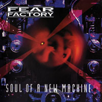 Fear Factory - Soul Of A New Machine & Fear Is The Mindkiller (Box-Set) [CD 1: Soul Of A New Machine, 1992]