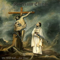 Martyrium Christi - We Will Kill...For You