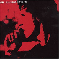 Mark Lanegan Band - Hit The City (Single)