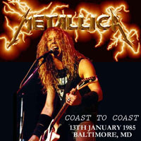 Metallica - 1985.01.13 - Baltimore, MD - Coast To Coast