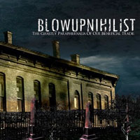 Blowupnihillist - The Ghastly Paraphernalia Of Our Beneficial