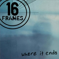 16 Frames - Where It Ends