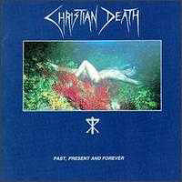 Christian Death - Past, Present And Forever