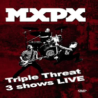 MxPx - Triple Threat 3 Shows
