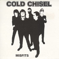 Cold Chisel - Misfits (Single)