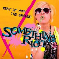 Something Riot - Feet Up Off The Ground