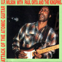 U.P. Wilson - U.P. Wilson With Paul Orta & The Kingpins - Attack Of The Atomic Guitar