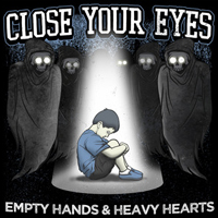 Close Your Eyes - Empty Hands And Heavy Hearts