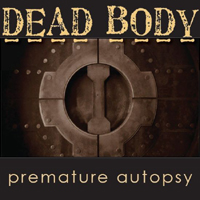 Dead Body - Premature Autopsy
