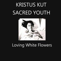 Kristus Kut - Loving White Flowers (Split)