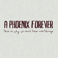 Phoenix Forever - This Is Why We Can't Have Nice Things