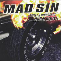 Mad Sin - ...Sweet & Innocent ...Loud & Dirty!