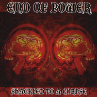 End Of Power - Shackled To A Corpse