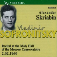 Vladimir Sofronitsky - Vladimir Sofronitsky Vol. 10 - Scriabin - Recital at the Maly Hall of the Moscow Conservatoire (02.02.1960)