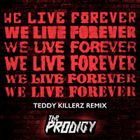 Prodigy - We Live Forever (Teddy Killerz Remix) feat.