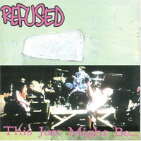 Refused - This Just Might Be...The Truth