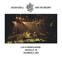 Jason Isbell & The 400 Unit - Live at Brooklyn Bowl - Nashville, TN - 12/31/20
