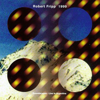 Robert Fripp - 1999 Soundscapes: Live in Argentina
