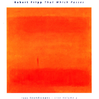 Robert Fripp - That Which Passes: 1995 Soundscapes, Vol. 3