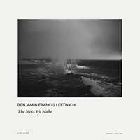 Benjamin Francis Leftwich - The Mess We Make (Single)