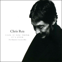 Chris Rea - Fool [If You Think It's Over] : The Definitive Greatest Hits (Expanded Edition)