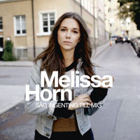 Melissa Horn - Sag Ingenting Till Mig