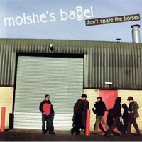 Moishe's Bagel - Don't Spare the Horses