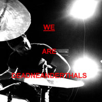 Dead Neanderthals - We Are Dead Neanderthals