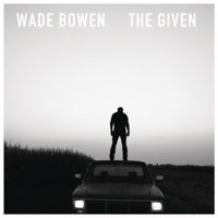 Wade Bowen & West 84 - The Given