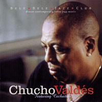 Chucho Valdes - Featuring Cachaito