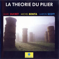 Benita, Michel - Marc Ducret, Michel Benita, Aaron Scott - La Theorie Du Pilier (split)